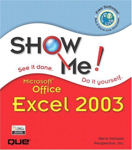 Show Me Microsoft Office Excel 2003 Steve Johnson Steve Perspection Inc