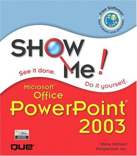 Show Me Microsoft Office Powerpoint 2003 Steve Johnson Perspection Inc