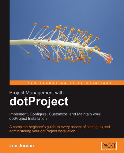 Project Management With Dotproject Implement Configure Customize And Maintain Your Dotproject Installation Lee Jordan