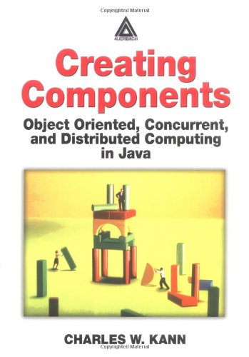 Creating Components Object Oriented Concurrent And Distributed Computing In Java 1st Edition Charles W Kann