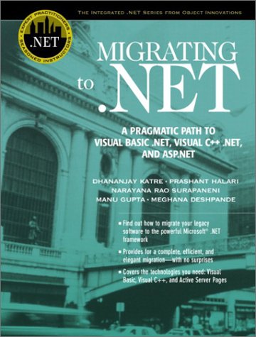 Migrating To Net A Pragmatic Path To Visual Basic Net Visual C Net And Aspnet Dhananjay Katre