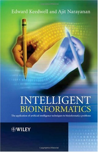Intelligent Bioinformatics The Application Of Artificial Intelligence Techniques To Bioinformatics Problems 1st Edition Edward Keedwell