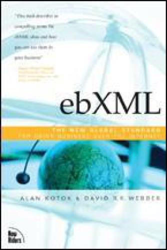 Ebxml The New Global Standard For Doing Business Over The Internet Alan And David Rr Webber Kotok
