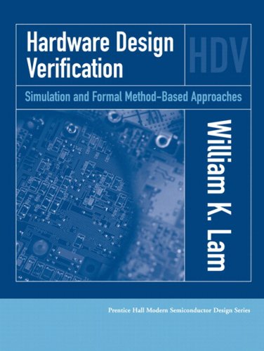 Hardware Design Verification Simulation And Formal Methodbased Approaches 1st Edition William K Lam