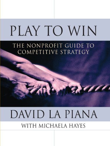 Play To Win The Nonprofit Guide To Competitive Strategy 1st Edition David La Piana