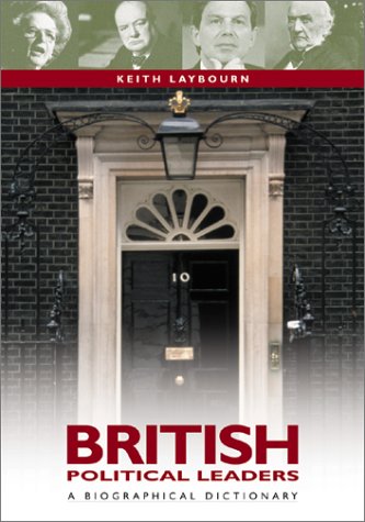 British Political Leaders A Biographical Dictionary Keith Laybourn