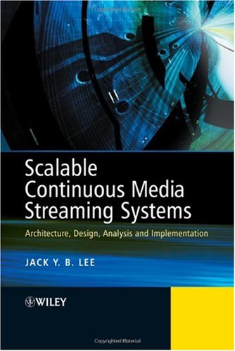Scalable And Reliable Continuous Media Streaming Systems Architecture Design Analysis And Implementation Jack Lee