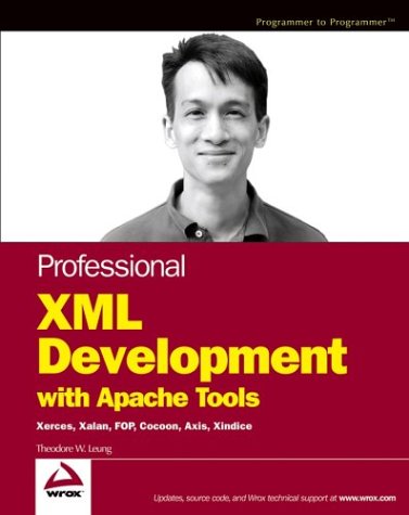 Professional Xml Development With Apache Tools Xerces Xalan Fop Cocoon Axis Xindice 1st Edition Theodore W Leung