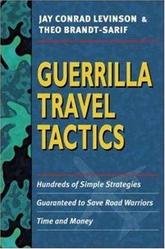 Guerrilla Travel Tactics Hundreds Of Simple Strategies Guaranteed To Save Road Warriors Time And Money Jay Conrad Levinson