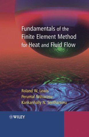 Fundamentals Of The Finite Element Method For Heat And Fluid Flow 1st Edition R W Lewis