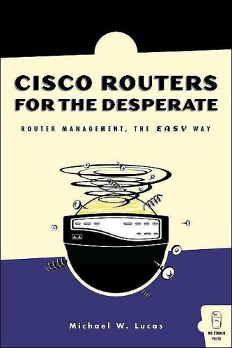 Cisco Routers For The Desperate Router Management The Easy Way 1st Edition Michael W Lucas