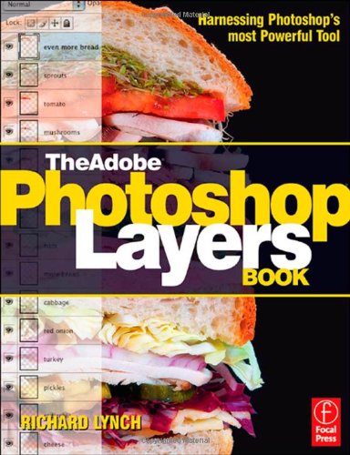 Adobe Photoshop Layers Book Harnessing Photoshops Most Powerful Tool Covers Photoshop Cs3 Richard Lynch