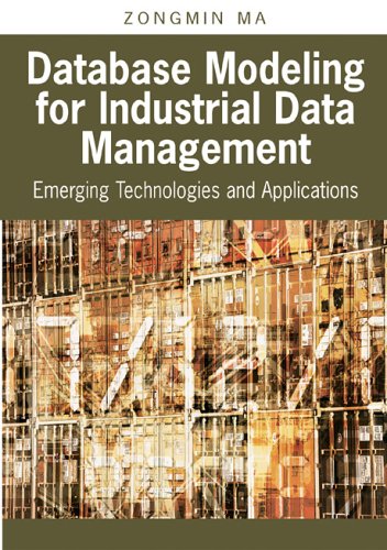 Database Modeling For Industrial Data Management Emerging Technologies And Applications Illustrated Edition Zongmin Ma