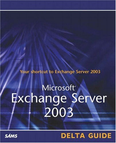 Microsoft Exchange Server 2003 Delta Guide Illustrated Edition David Mcamis