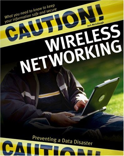 Caution Wireless Networking Preventing A Data Disaster Jack Mccullough