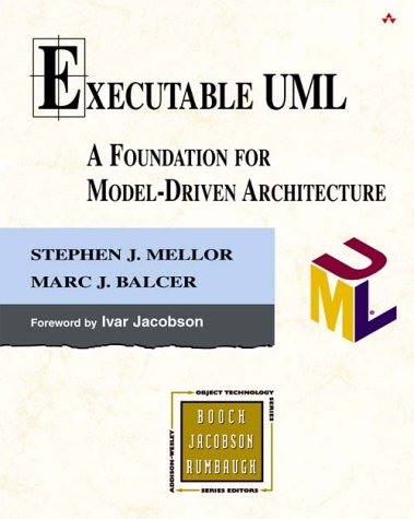 Executable Uml A Foundation For Modeldriven Architecture Stephen J Mellor