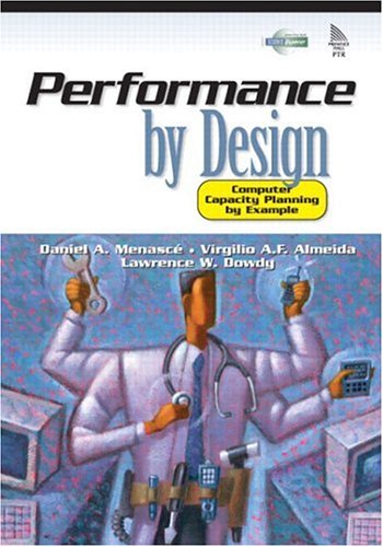 Performance By Design Computer Capacity Planning By Example Daniel A Menasce