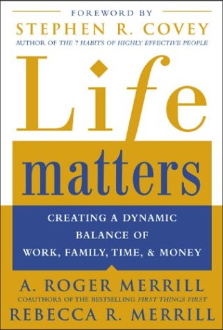 Life Matters Creating A Dynamic Balance Of Work Family Time Money 1st Edition A Roger Merrill