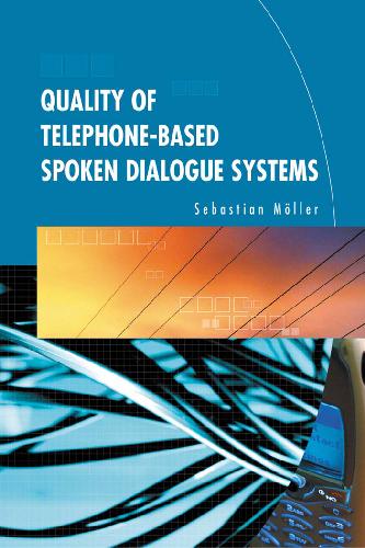 Quality Of Telephonebased Spoken Dialogue Systems Moller S