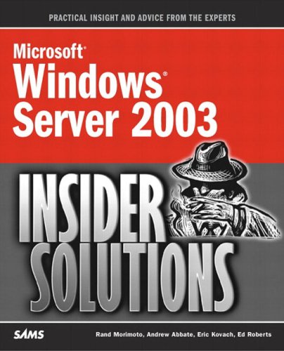 Microsoft Windows Server 2003 Insider Solutions Rand Morimoto