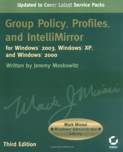 Group Policy Profiles And Intellimirror For Windows 2003 Windows Xp And Windows 2000 3rd Edition Jeremy Moskowitz