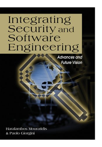 Integrating Security And Software Engineering Advances And Future Visions Illustrated Edition Haralambos Mouratidis