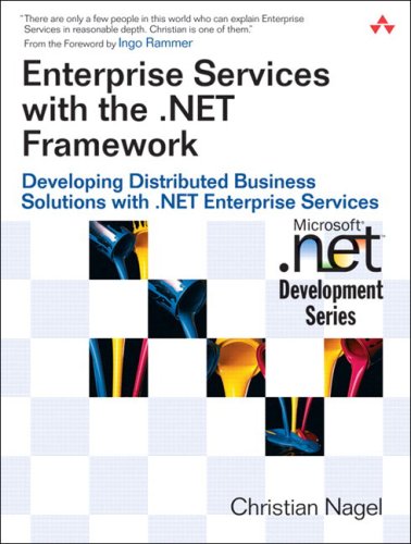 Enterprise Services With The Net Framework Developing Distributed Business Solutions With Net Enterprise Services Christian Nagel