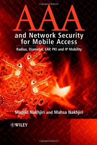 Aaa And Network Security For Mobile Access Radius Diameter Eap Pki And Ip Mobility Madjid Nakhjiri