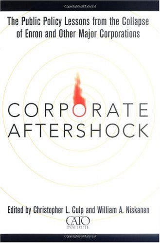 Corporate Aftershock The Public Policy Lessons From The Collapse Of Enron And Other Major Corporations 1st Christopher L Culp