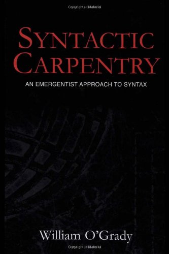Syntactic Carpentry An Emergentist Approach To Syntax 1st Edition William Ogrady