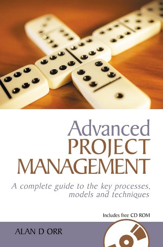 Advanced Project Management A Complete Guide To The Key Processes Models And Techniques Alan D Orr