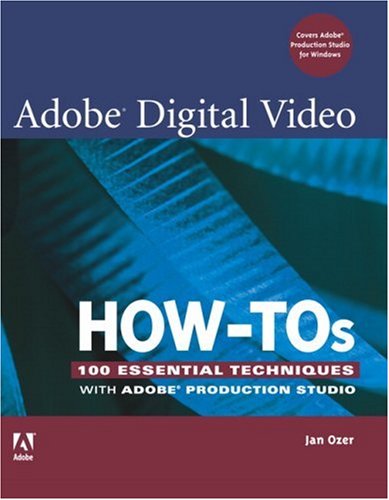 Adobe Digital Video Howtos 100 Essential Techniques With Adobe Production Studio 1st Edition Jan Ozer
