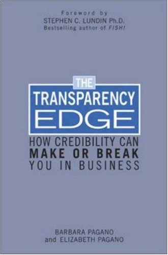 The Transparency Edge How Credibiltiy Can Make Or Break You In Business 1st Edition Barbara Pagano