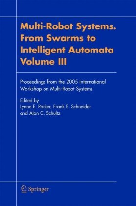 Multirobot Systems From Swarms To Intelligent Automata Proceedings From The 2005 International Workshop On Multirobot Systems Vol Iii 1st Edition Lynne E Parker