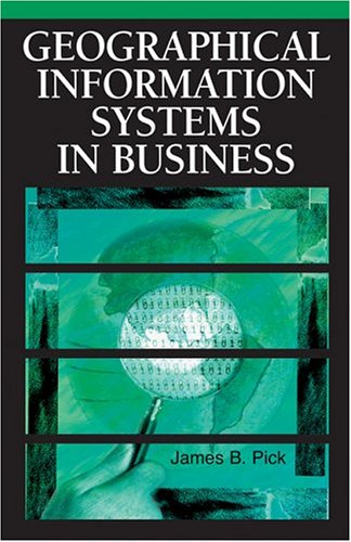 Geographic Information Systems In Business James B Pick