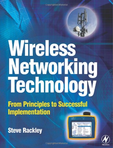Wireless Networking Technology From Principles To Successful Implementation Steve Rackley