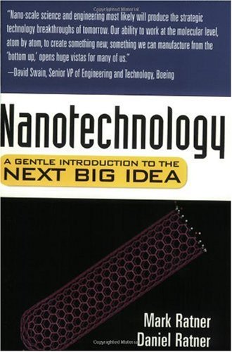 Nanotechnology A Gentle Introduction To The Next Big Idea Mark A Ratner