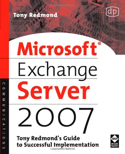 Microsoft Exchange Server 2007 Tony Redmonds Guide To Successful Implementation 1st Edition Tony Redmond