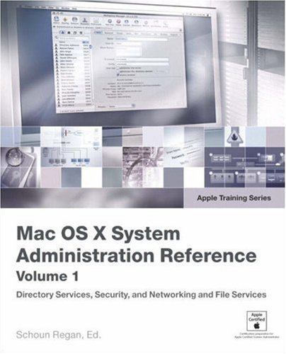Apple Training Series Mac Os X System Administration Reference Volume 1 Schoun Regan