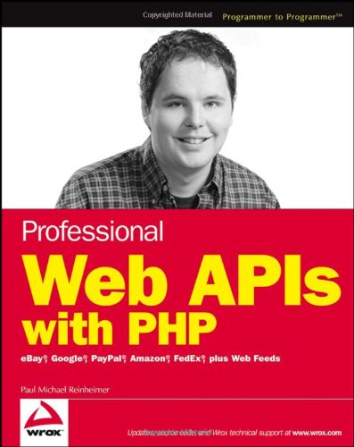 Professional Web Apis With Php Ebay Google Paypal Amazon Fedex Plus Web Feeds Paul Reinheimer