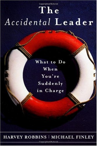The Accidental Leader What To Do When Youre Suddenly In Charge 1st Edition Harvey Robbins