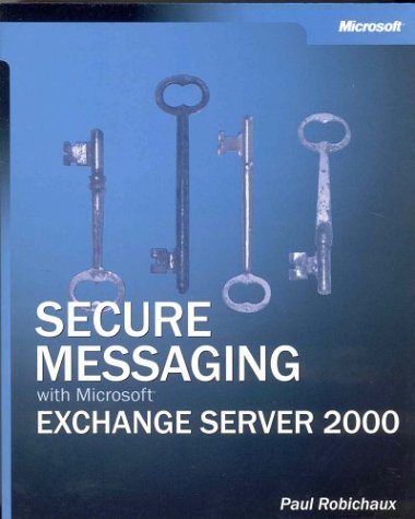 Secure Messaging With Microsoft Exchange Server 2000 Illustrated Edition Paul Robichaux