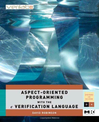 Aspectoriented Programming With The E Verification Language A Pragmatic Guide For Testbench Developers Illustrated Edition David Robinson