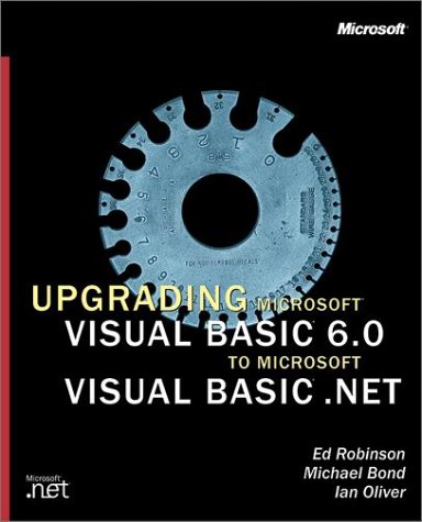 Upgrading Microsoft Visual Basic 60 To Microsoft Visual Basic Net Ed Robinson