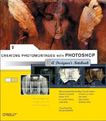 Creating Photomontages With Photoshop A Designers Notebook 1st Edition William Rodarmor