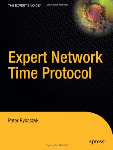 Expert Network Time Protocol: An Experience in Time with NTP 1st edition Peter Rybaczyk