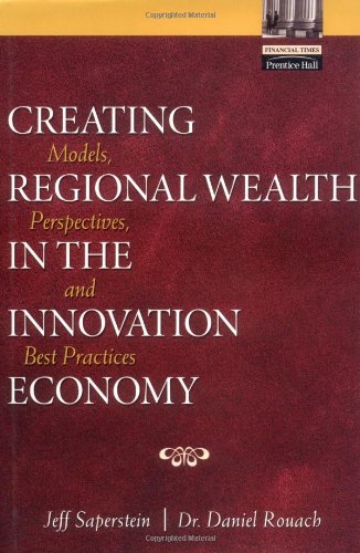 Creating Regional Wealth In The Innovation Economy Models Perspectives And Best Practices Jeff Saperstein