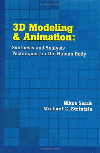 3d Modeling And Animation Synthesis And Analysis Techniques For The Human Body Illustrated Edition Nikos Sarris