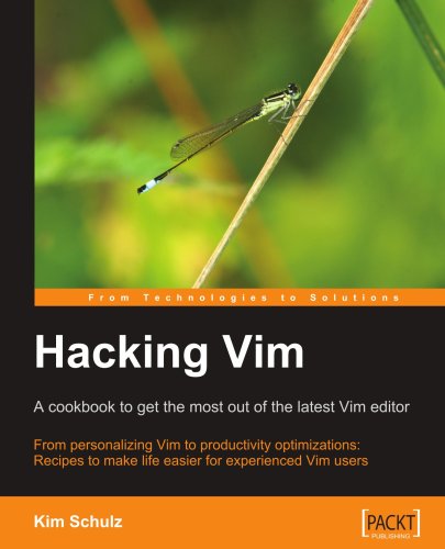 Hacking Vim A Cookbook To Get The Most Out Of The Latest Vim Editor Kim Schulz