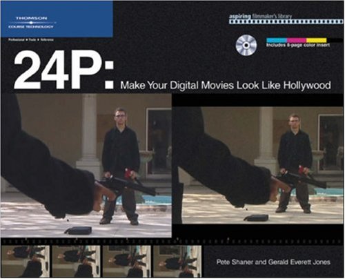 24p Make Your Digital Movies Look Like Hollywood 1st Edition Pete Shaner